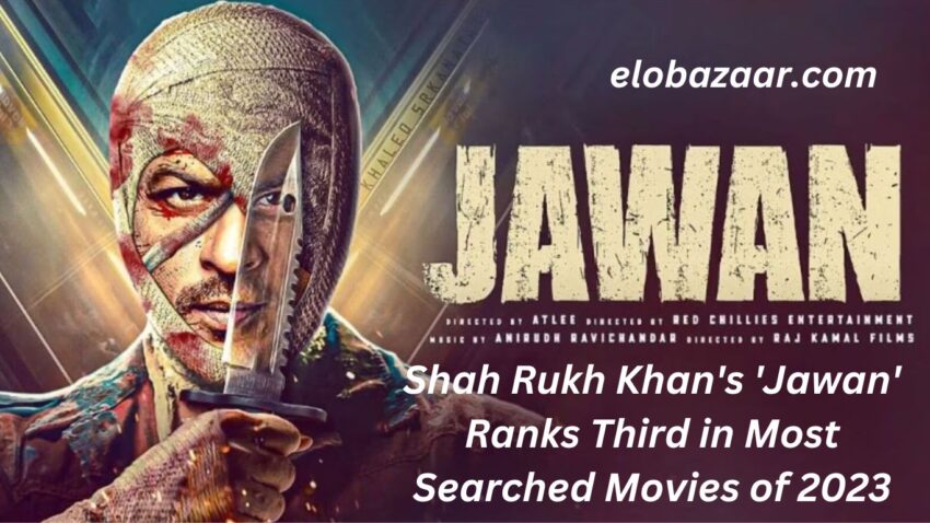 Shah Rukh Khan's 'Jawan' best Ranks Third in Most Searched Movies of 2023